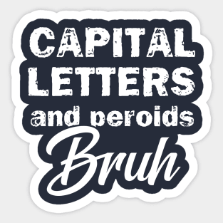 Capital Letters And Periods Bruh Sticker